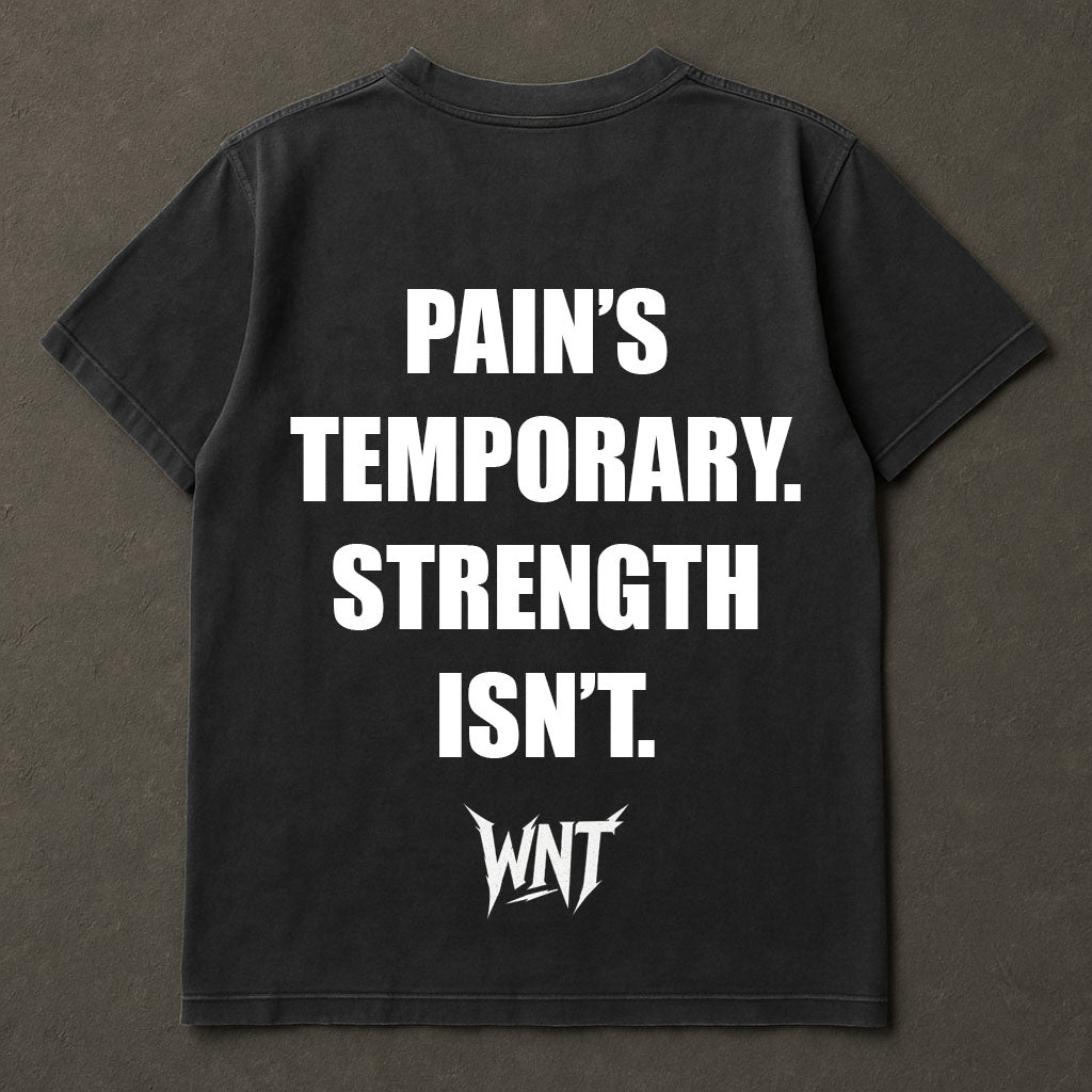 WNT(PAINS TEMPORARY. STRENGTH ISN’T. TEE)
