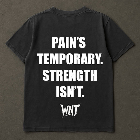 WNT(PAINS TEMPORARY. STRENGTH ISN’T. TEE)